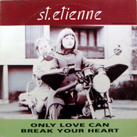 ST. ETIENNE | ONLY LOVE CAN BREAK YOUR HEART