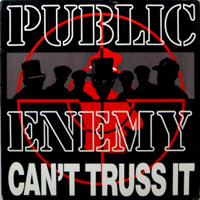 PUBLIC ENEMY | CAN'T TRUSS IT