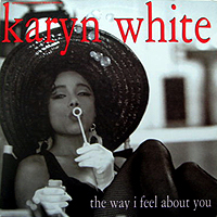 ArtistName:[KARYN WHITE] THE WAY I FEEL ABOUT YOU
