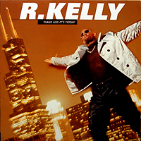 R. KELLY | THANK GOD IT'S FRIDAY