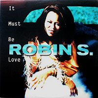 ROBIN S. | IT MUST BE LOVE