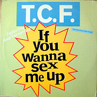 T.C.F. | IF YOU WANNA SEX ME UP