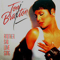 TONI BRAXTON | ANOTHER SAD LOVE SONG