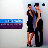 TRINA & TAMARA | WHAT'D YOU COME HERE FOR?